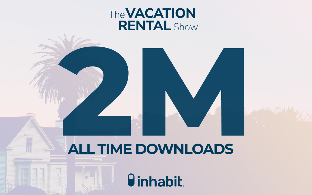 Two Million Downloads: How The Vacation Rental Show Is Leading the Conversation in Industry Excellence