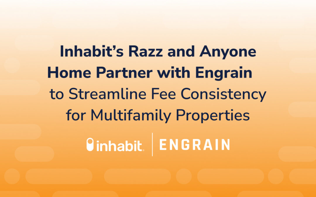 Inhabit’s Razz and Anyone Home Partner with Engrain to Streamline Fee Consistency for Multifamily Properties